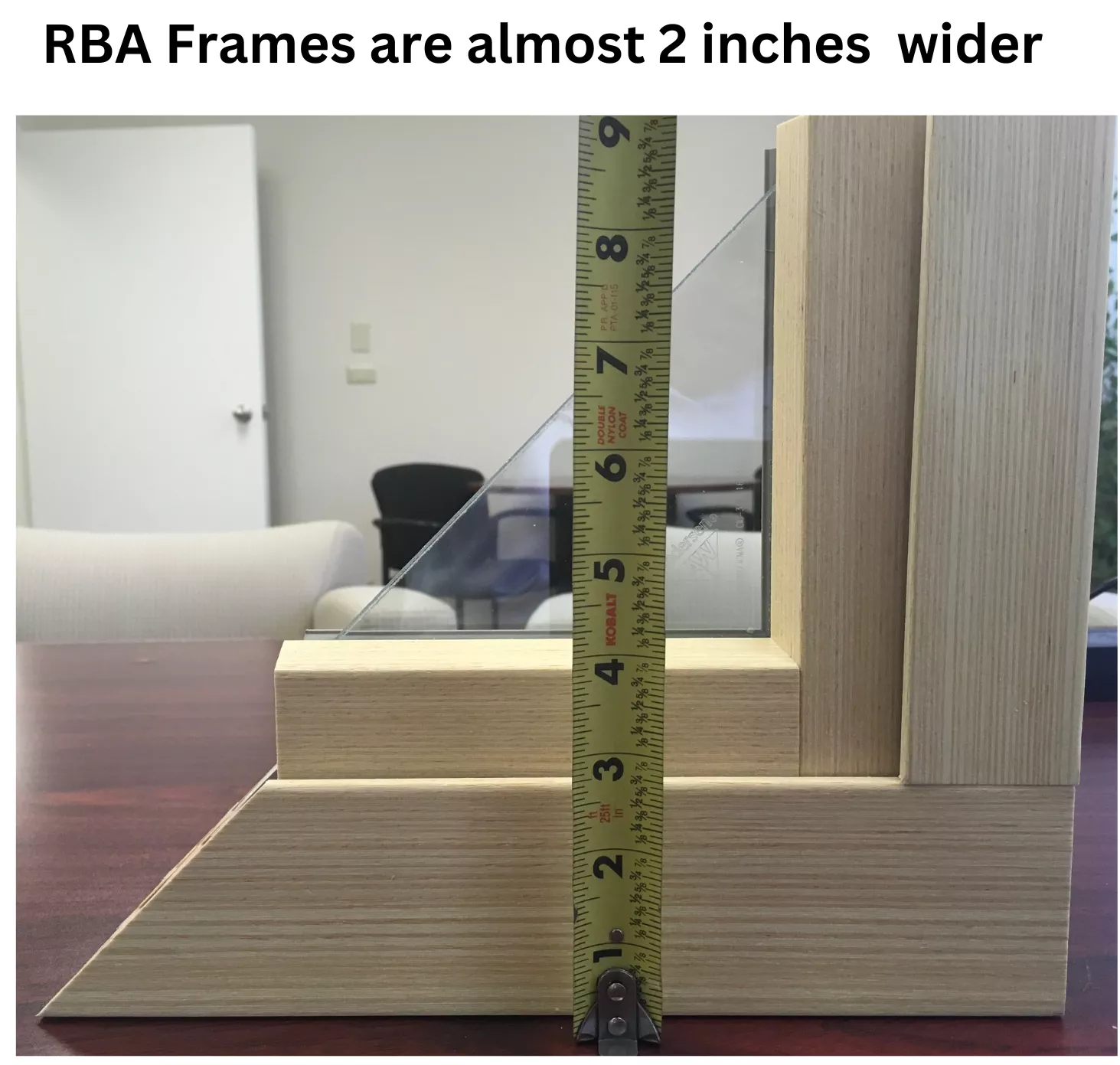 RBA FRAME 2 INCHES WIDER LESS GLASS